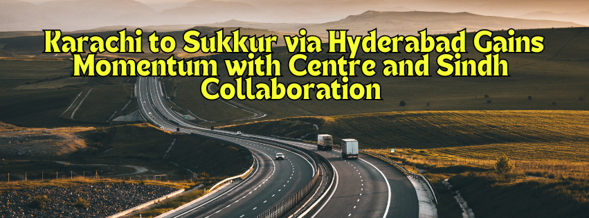 Centre, Sindh to construct M6 Motorway from Karachi to Sukkur